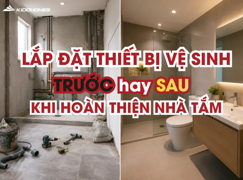 Lắp đặt thiết bị vệ sinh trước hay sau khi hoàn thiện nhà tắm?