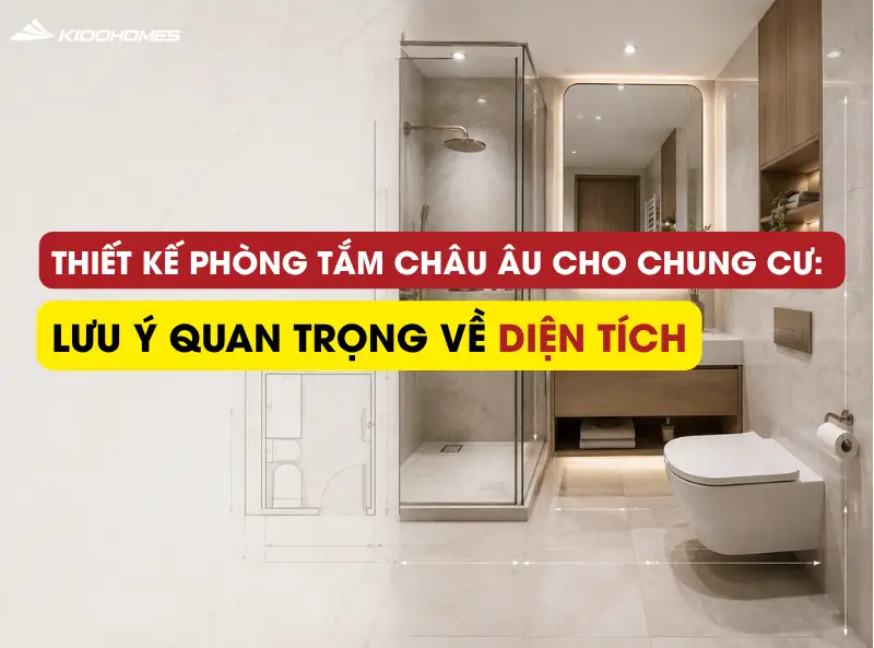 Thiết kế phòng tắm châu Âu cho chung cư: lưu ý quan trọng về diện tích