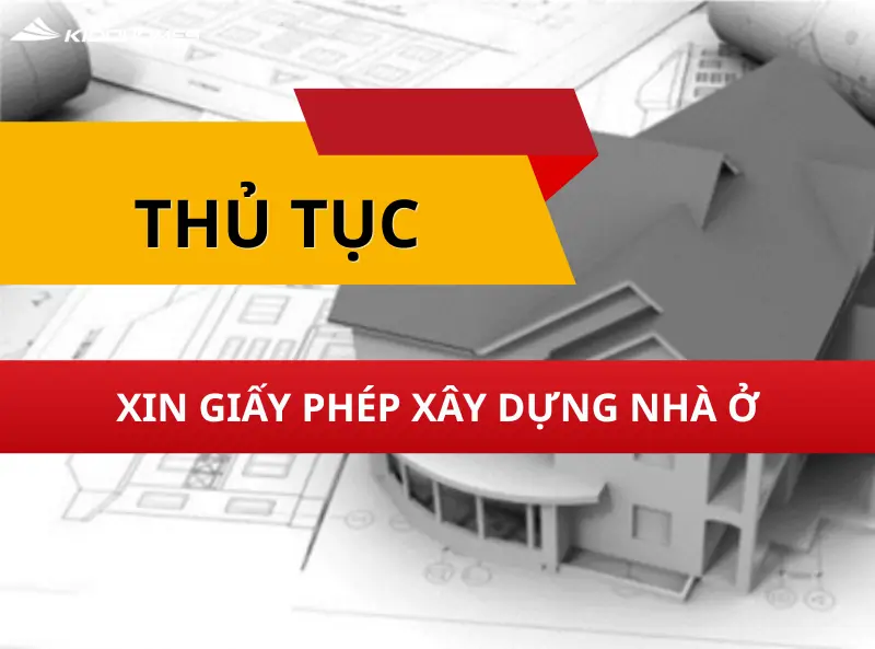 Thủ tục xin giấy phép xây dựng nhà ở mới nhất: Hồ sơ gồm những gì?